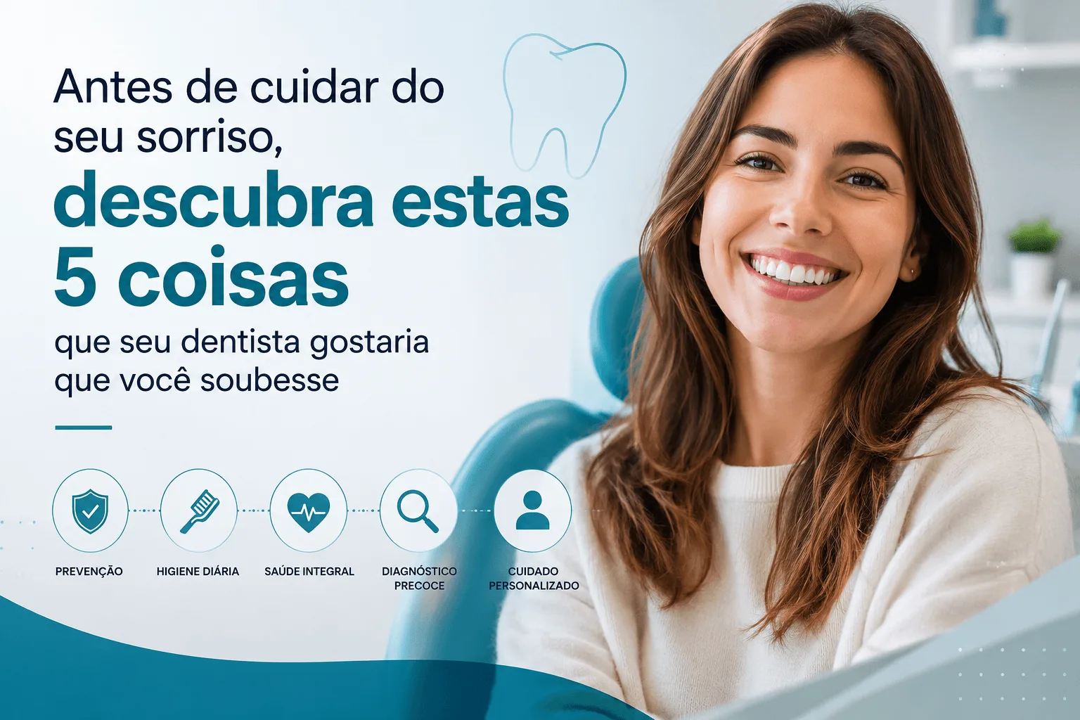 Antes de cuidar do seu sorriso, descubra estas 5 coisas que seu dentista gostaria que você soubesse