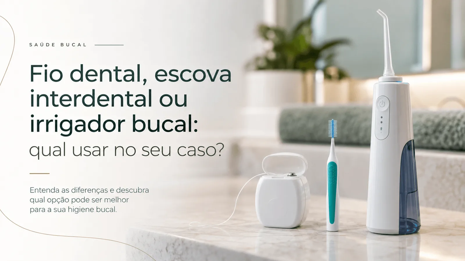 Fio dental, escova interdental ou irrigador bucal: qual usar no seu caso?